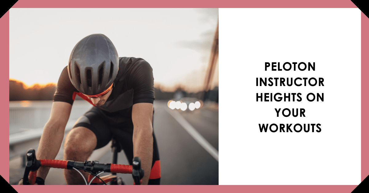 Peloton Instructor Heights on Your Workouts