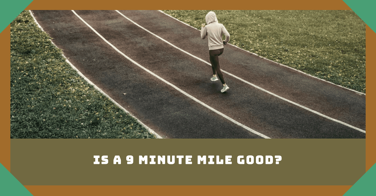 Is A 9 Minute Mile Good?