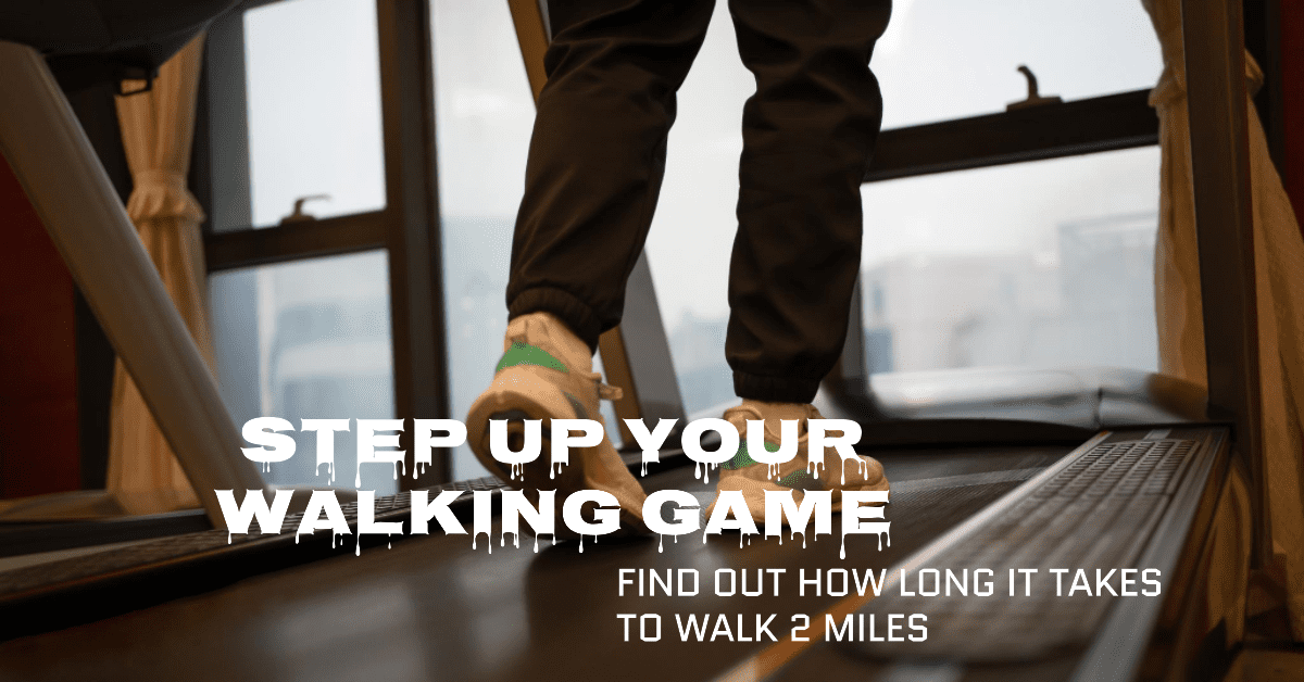 how long does it take to walk 2 miles